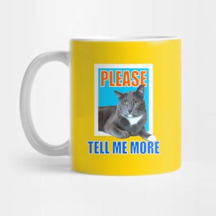 Please Tell Me More Meme Sarcastic Cat Mug